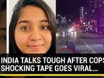 INDIA TALKS TOUGH AFTER COPS' SHOCKING TAPE GOES VIRAL...