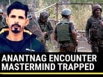 ANANTNAG ENCOUNTER MASTERMIND TRAPPED ANANTNAG ENCOUNTER MASTERMIND TRAPPED
