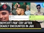 'BOYCOTT PAK' CRY AFTER DEADLY ENCOUNTER IN J&K