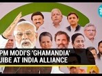PM MODI'S 'GHAMANDIA' JIBE AT INDIA ALLIANCE PM MODI'S 'GHAMANDIA' JIBE AT INDIA ALLIANCE