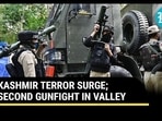 KASHMIR TERROR SURGE; SECOND GUNFIGHT IN VALLEY