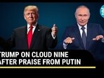 TRUMP ON CLOUD NINE AFTER PRAISE FROM PUTIN TRUMP ON CLOUD NINE AFTER PRAISE FROM PUTIN
