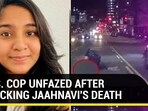 U.S. COP UNFAZED AFTER MOCKING JAAHNAVI'S DEATH