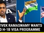 VIVEK RAMASWAMY WANTS TO END H1-B VISA PROGRAMME