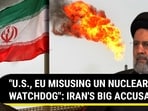"U.S., EU MISUSING UN NUCLEAR WATCHDOG": IRAN'S BIG ACCUSATION "U.S., EU MISUSING UN NUCLEAR WATCHDOG": IRAN'S BIG ACCUSATION