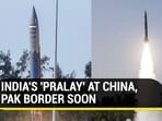 INDIA'S 'PRALAY' AT CHINA, PAK BORDER SOON