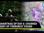 ANANTNAG OP DAY 6: CHARRED BODY OF TERRORIST FOUND ANANTNAG OP DAY 6: CHARRED BODY OF TERRORIST FOUND