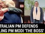 AUSTRALIAN PM DEFENDS CALLING PM MODI 'THE BOSS' AUSTRALIAN PM DEFENDS CALLING PM MODI 'THE BOSS'