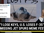"I LOSE KEYS, U.S. LOSES F-35": MISSING JET SPURS MEME FEST "I LOSE KEYS, U.S. LOSES F-35": MISSING JET SPURS MEME FEST