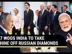 G7 WOOS INDIA TO TAKE SHINE OFF RUSSIAN DIAMONDS G7 WOOS INDIA TO TAKE SHINE OFF RUSSIAN DIAMONDS