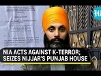 NIA ACTS AGAINST K-TERROR; SEIZES NIJJAR'S PUNJAB HOUSE