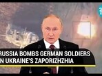RUSSIA BOMBS GERMAN SOLDIERS IN UKRAINE'S ZAPORIZHZHIA RUSSIA BOMBS GERMAN SOLDIERS IN UKRAINE'S ZAPORIZHZHIA