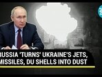Russian 'Turns' Ukraine's Jets, Missiles, DU Shells Into Dust Russian 'Turns' Ukraine's Jets, Missiles, DU Shells Into Dust