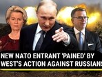 NEW NATO ENTRANT 'PAINED' BY WEST'S ACTION AGAINST RUSSIANS NEW NATO ENTRANT 'PAINED' BY WEST'S ACTION AGAINST RUSSIANS