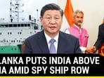 SRI LANKA PUTS INDIA ABOVE CHINA AMID SPY SHIP ROW SRI LANKA PUTS INDIA ABOVE CHINA AMID SPY SHIP ROW