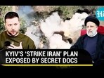 KYIV'S 'STRIKE IRAN' PLAN EXPOSED BY SECRET DOCS