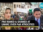 PAK NAMED & SHAMED AT UNHRC OVER PoK ATROCITIES PAK NAMED & SHAMED AT UNHRC OVER PoK ATROCITIES