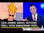 'DESI JOHNNY BRAVO,' NETIZENS TROLL VIVEK RAMASWAMY OVER... 'DESI JOHNNY BRAVO,' NETIZENS TROLL VIVEK RAMASWAMY OVER...