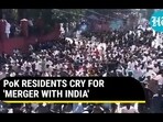 PoK RESIDENTS CRY FOR 'MERGER WITH INDIA' PoK RESIDENTS CRY FOR 'MERGER WITH INDIA'