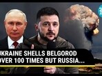 Ukraine Shells Belgorod Over 100 Times But Russia... Ukraine Shells Belgorod Over 100 Times But Russia...