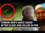 TERROR GRIPS HAFIZ SAEED AFTER CLOSE AIDE KILLED IN PAK