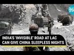 INDIA'S 'INVISIBLE' ROAD AT LAC CAN GIVE CHINA SLEEPNESS NIGHTS INDIA'S 'INVISIBLE' ROAD AT LAC CAN GIVE CHINA SLEEPNESS NIGHTS