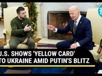 U.S. SHOWS 'YELLOW CARD' TO UKRAINE AMID PUTIN'S BLITZ U.S. SHOWS 'YELLOW CARD' TO UKRAINE AMID PUTIN'S BLITZ