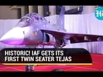 HISTORIC! IAF GETS ITS FIRST TWIN SEATER TEJAS HISTORIC! IAF GETS ITS FIRST TWIN SEATER TEJAS