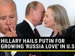 HILLARY HAILS PUTIN FOR GROWING 'RUSSIA LOVE' IN U.S. HILLARY HAILS PUTIN FOR GROWING 'RUSSIA LOVE' IN U.S.