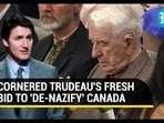 CORNERED TRUDEAU'S FRESH BID TO 'DE-NAZIFY' CANADA CORNERED TRUDEAU'S FRESH BID TO 'DE-NAZIFY' CANADA