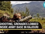 SHOOTING, GRENADES LOBBED INSIDE ARMY BASE IN RAJOURI