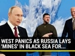 WEST PANICS AS RUSSIA LAYS 'MINES' IN BLACK SEA FOR...