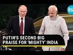 PUTIN'S SECOND BIG PRAISE FOR 'MIGHTY' INDIA