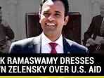 VIVEK RAMASWAMY DRESSES DOWN ZELENSKY OVER U.S. AID
