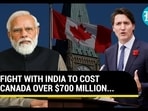 FIGHT WITH INDIA TO COST CANADA OVER $700 MILLION...