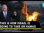 THIS IS HOW ISRAEL IS GOING TO TAKE ON HAMAS