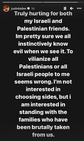 Justin Bieber refused to pick sides amid the Israel-Hamas conflict. Justin Bieber refused to pick sides amid the Israel-Hamas conflict.