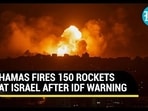 HAMAS FIRES 150 ROCKETS AT ISRAEL AFTER IDF WARNING HAMAS FIRES 150 ROCKETS AT ISRAEL AFTER IDF WARNING