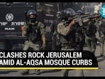 CLASHES ROCK JERUSALEM AMID AL-AQSA MOSQUE CURBS CLASHES ROCK JERUSALEM AMID AL-AQSA MOSQUE CURBS