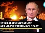 PUTIN'S ALARMING WARNING OVER MAJOR WAR IN MIDDLE EAST PUTIN'S ALARMING WARNING OVER MAJOR WAR IN MIDDLE EAST