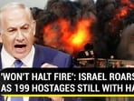 'WON'T HALT FIRE': ISRAEL ROARS AS 199 HOSTAGES STILL WITH HAMAS 'WON'T HALT FIRE': ISRAEL ROARS AS 199 HOSTAGES STILL WITH HAMAS