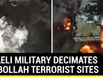 ISRAELI MILITARY DECIMATES HEZBOLLAH TERRORIST SITES ISRAELI MILITARY DECIMATES HEZBOLLAH TERRORIST SITES