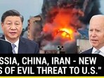 "RUSSIA, CHINA, IRAN - NEW AXIS OF EVIL THREAT TO U.S." "RUSSIA, CHINA, IRAN - NEW AXIS OF EVIL THREAT TO U.S."