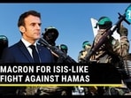 MACRON FOR ISIS-LIKE FIGHT AGAINST HAMAS MACRON FOR ISIS-LIKE FIGHT AGAINST HAMAS