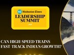 CAN HIGH-SPEED TRAINS FAST-TRACK INDIA'S GROWTH?
