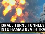 ISRAEL TURNS TUNNELS INTO HAMAS DEATH TRAPS ISRAEL TURNS TUNNELS INTO HAMAS DEATH TRAPS