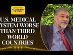 'U.S. MEDICAL SYSTEM WORSE THAN THIRD WORLD COUNTRIES'