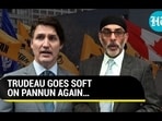 TRUDEAU GOES SOFT ON PANNUN AGAIN...