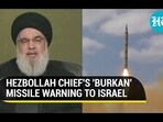 HEZBOLLAH CHIEF'S 'BURKAN' MISSILE WARNING TO ISRAEL HEZBOLLAH CHIEF'S 'BURKAN' MISSILE WARNING TO ISRAEL