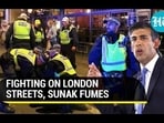 FIGHTING ON LONDON STREETS, SUNAK FUMES FIGHTING ON LONDON STREETS, SUNAK FUMES